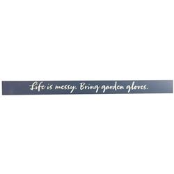 6383970 Life Is Messy Bring Garden Gloves Wooden Sentiments Rectangle Plaque
