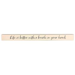 6384192 Life Is Better With A Brush In Your Hand Wooden Sentiments Rectangle Plaque