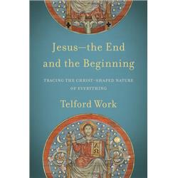 Baker Publishing Group 162876 Jesus The End & The Beginning