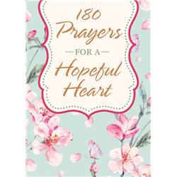 Barbour Publishing 200487 180 Prayers For A Hopeful Heart