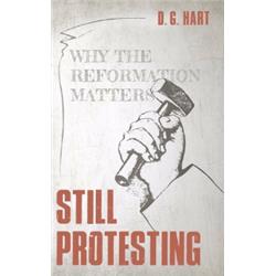Reformation Heritage Books 142282 Still Protesting By Hart D G