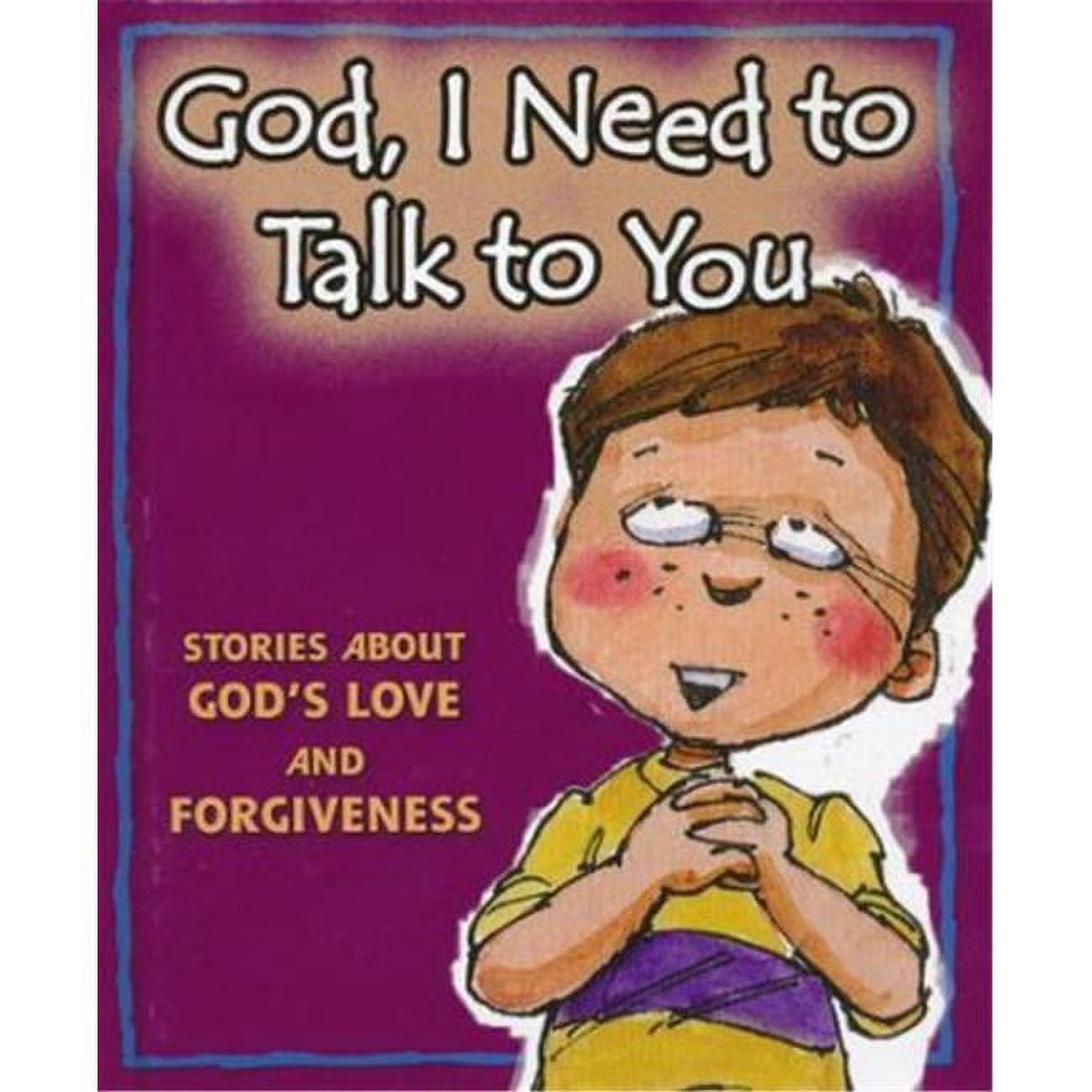 137168 God I Need To Talk To You Stories About Gods Love & Forgiveness