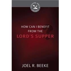 Reformation Heritage Books 155575 How Can I Benefit From The Lords Supper - Cultivating Biblical Godliness