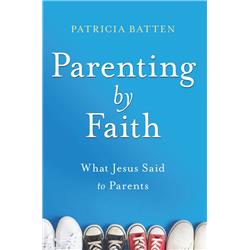 164881 Parenting By Faith By Batten Patricia