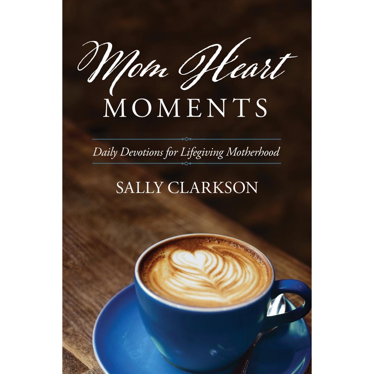 138494 Mom Heart Moments By Clarkson Sally