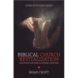 200841 Biblical Church Revitalization By Croft Brian