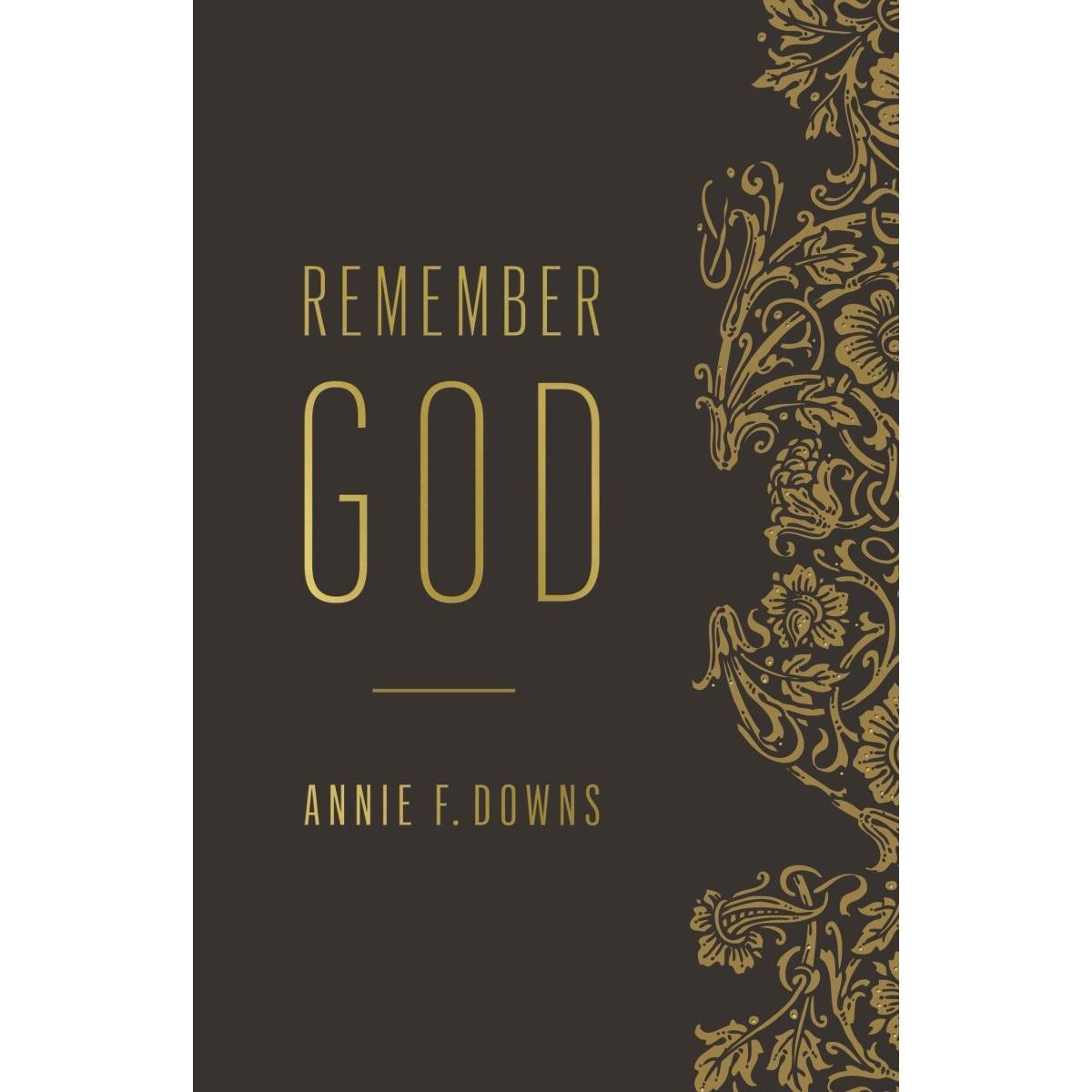 B & H Publishing 161201 Remember God By Downs Annie F