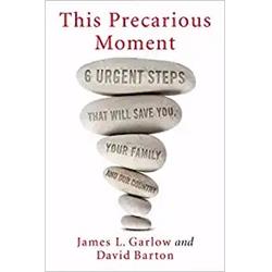 Regnery Publishing 137622 This Precarious Moment By Garlow & Barton