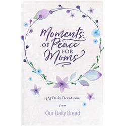 158251 Moments Of Peace For Moms - Our Daily Bread