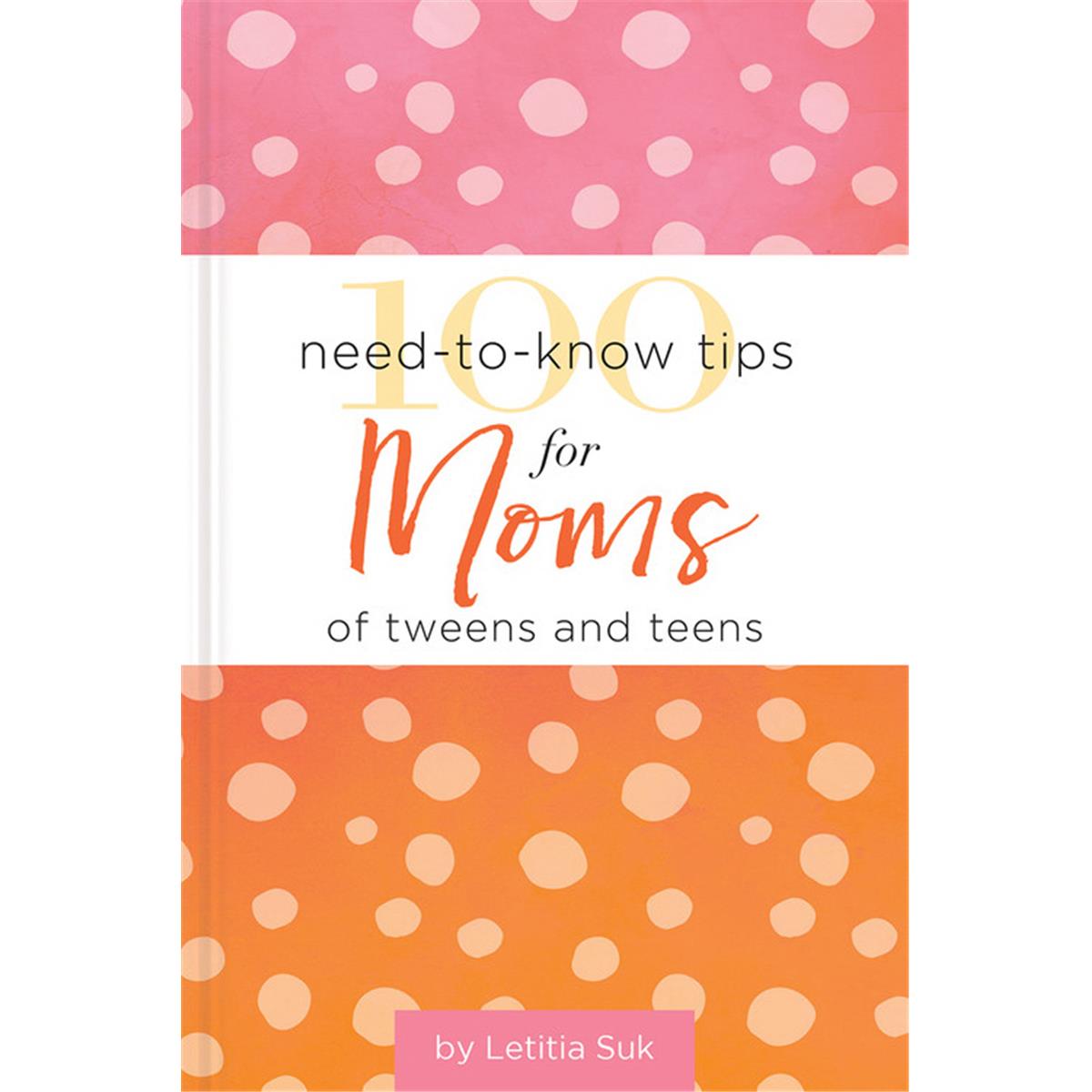 143898 100 Need-to-know Tips For Moms For Tweens & Teens