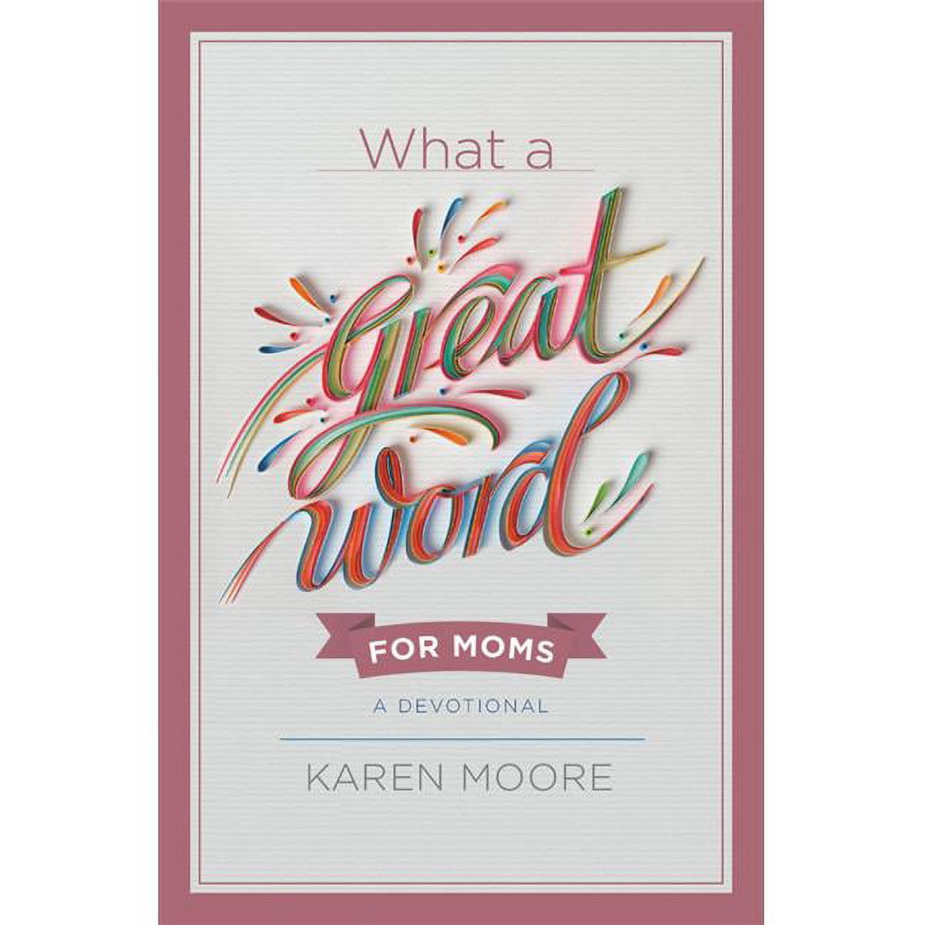 Faithwords & Hachette Book Group 154632 What A Great Word For Moms A Devotional