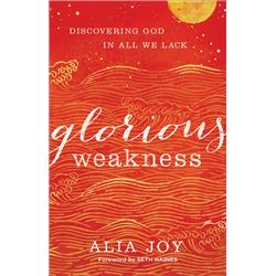 Baker Publishing Group 162868 Glorious Weakness By Joy Alia