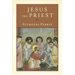 Baker Publishing Group 131393 Jesus The Priest By Perrin Nicholas