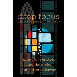 Baker Publishing Group 162844 Deep Focus - Film & Theology In Dialogue