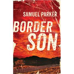 Baker Publishing Group 162830 Border Son By Parker Samuel