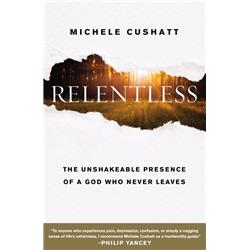 166391 Relentless The Unshakeable Presence Of A God Who Never Leaves - Nov