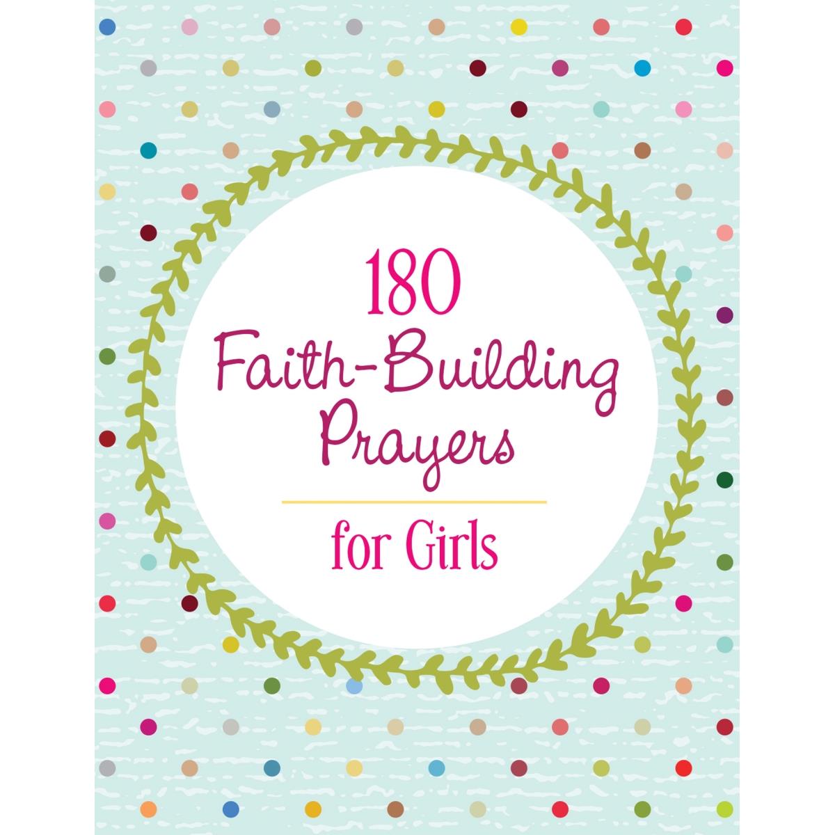 Barbour Publishing 163526 180 Faith-building Prayers For Girls