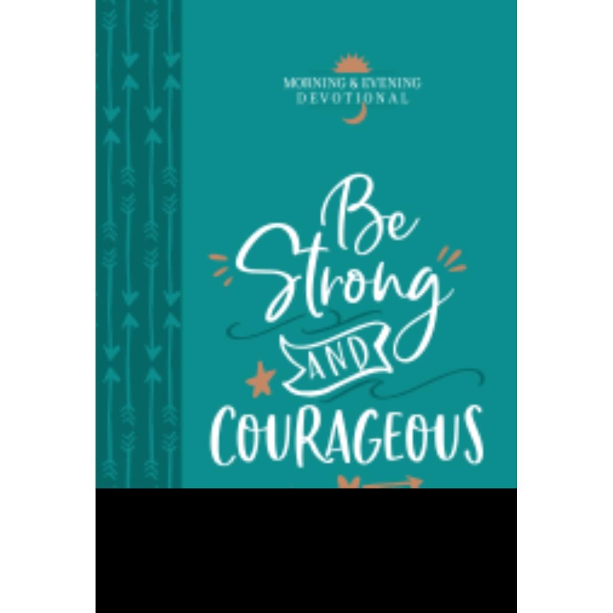 147270 Be Strong & Courageous - Morning & Evening Devotional