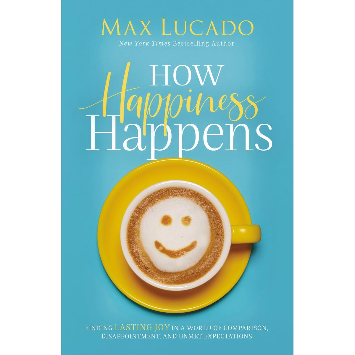 164993 How Happiness Happens By Lucado Max