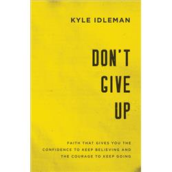 Baker Publishing Group 162847 Dont Give Up By Idleman Kyle