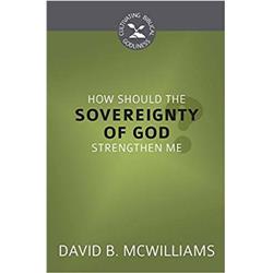 Reformation Heritage Books 158018 How Should The Soverignty Of God Strengthen Me - Cultivating Biblical Godliness