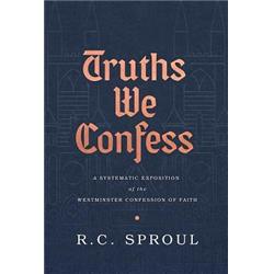 Reformation Trust Publishing 139778 Truths We Confess By Sproul R C