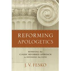 Baker Publishing Group 162913 Reforming Apologetics By Fesko J V