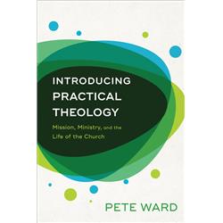 Baker Publishing Group  Introducing Practical Theology by Ward Pete