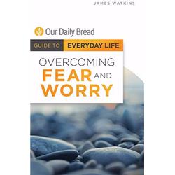165903 Overcoming Fear & Worry - Our Daily Bread