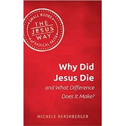 Herald Press 147962 Why Did Jesus Jesus Die & What Difference Does It Make