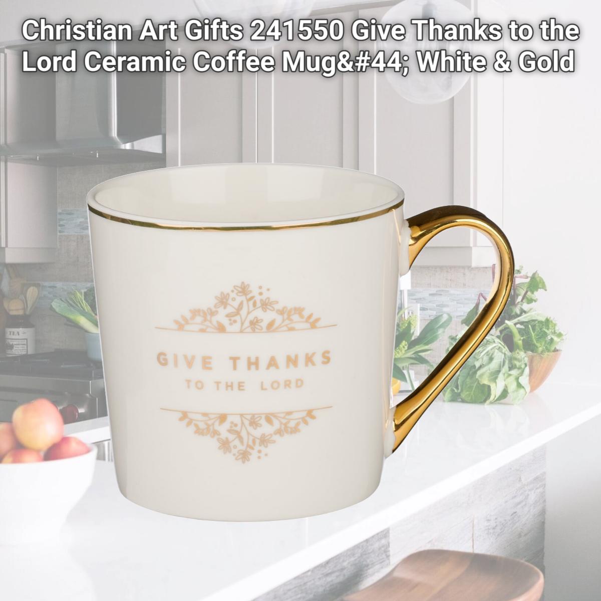 Picture of Christian Art Gifts 241550 Give Thanks to the Lord Ceramic Coffee Mug, White & Gold