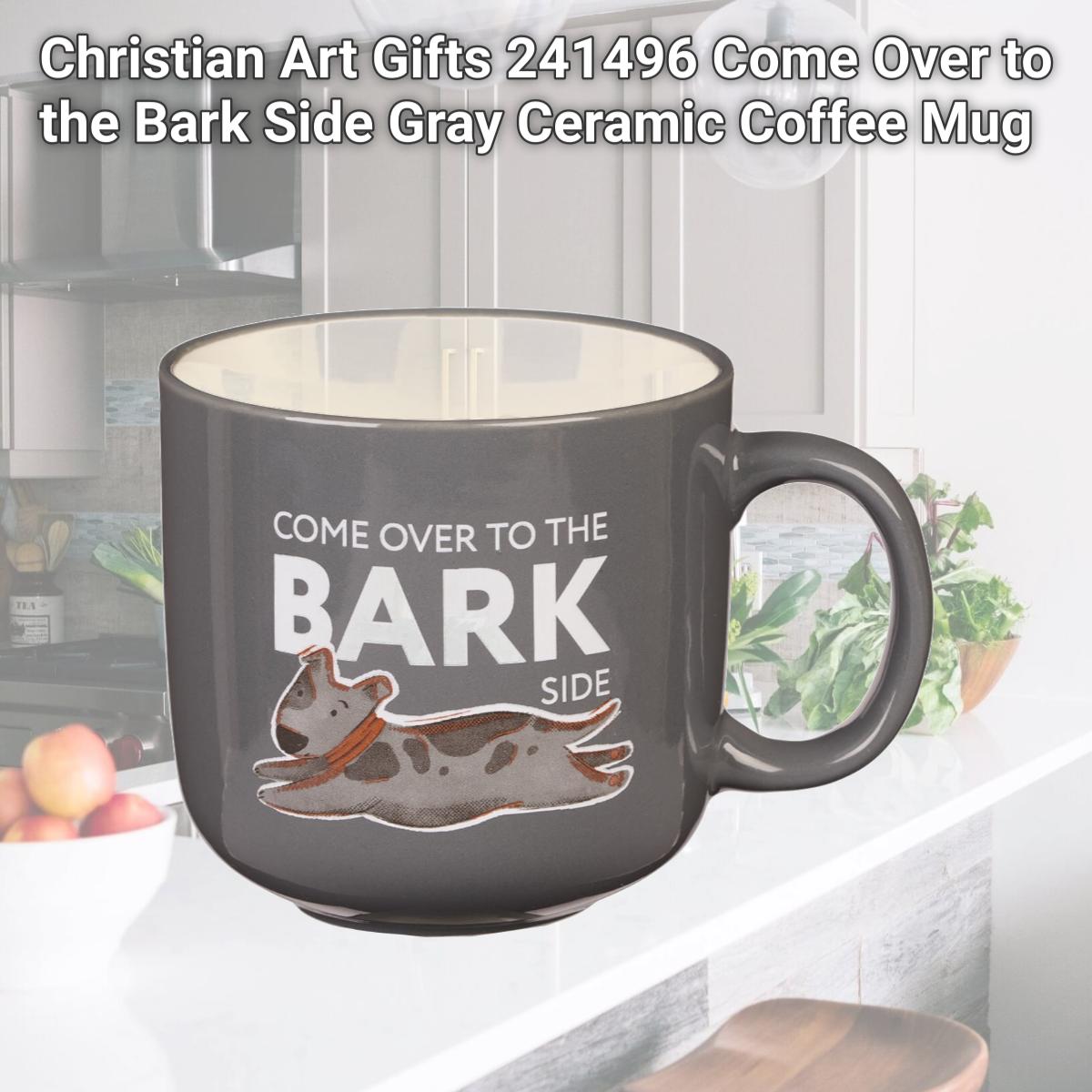 Picture of Christian Art Gifts 241496 Come Over to the Bark Side Gray Ceramic Coffee Mug