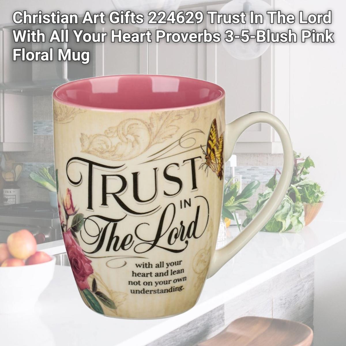 Picture of Christian Art Gifts 224629 Trust In The Lord With All Your Heart Proverbs 3-5-Blush Pink Floral Mug
