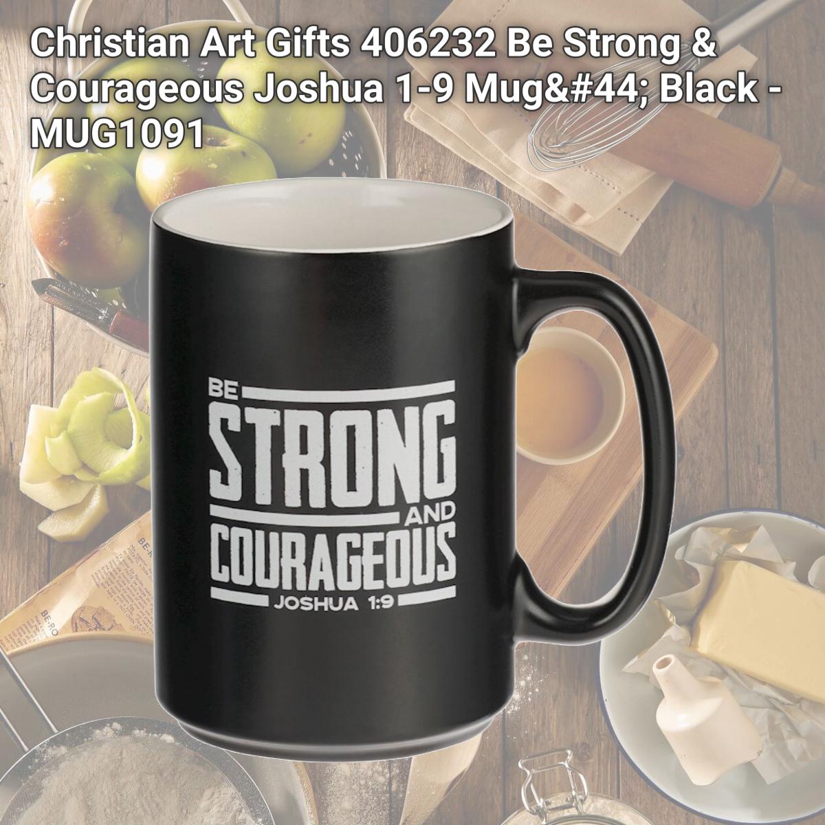 Picture of Christian Art Gifts 406232 Be Strong & Courageous Joshua 1-9 Mug, Black - MUG1091