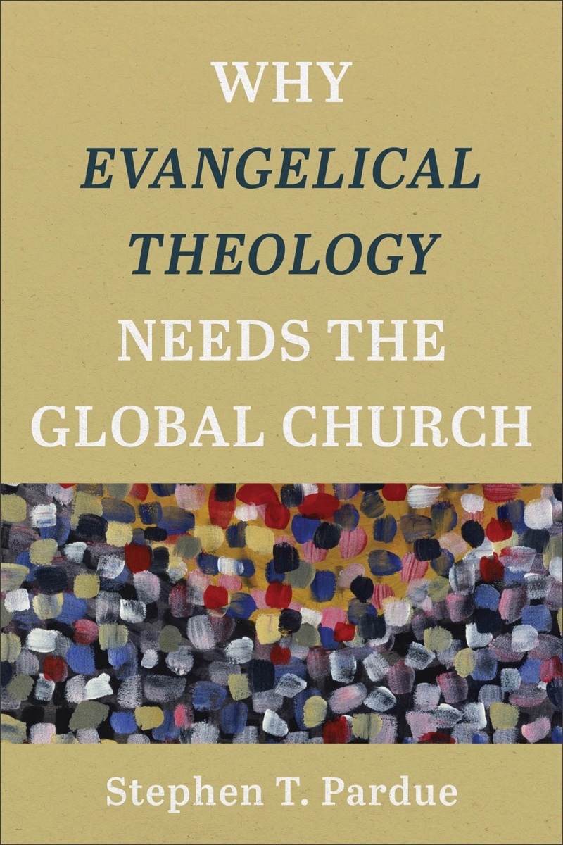 Baker Publishing Group 311720 Why Evangelical Theology Needs The Global Church Book