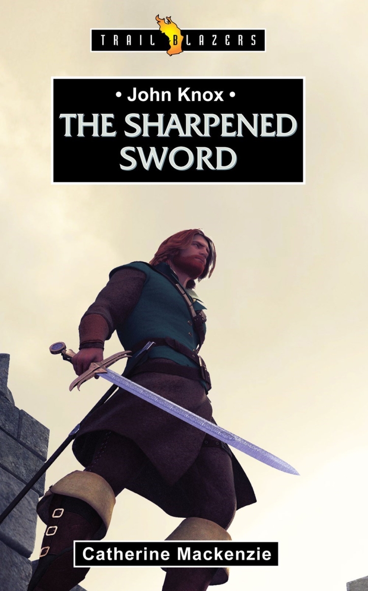 201064 John Knox-The Sharpened Sword Biography Book