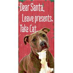 Pet Sign Wood Dear Santa Leave Presents Take Cat Pit Bull 5"x10"