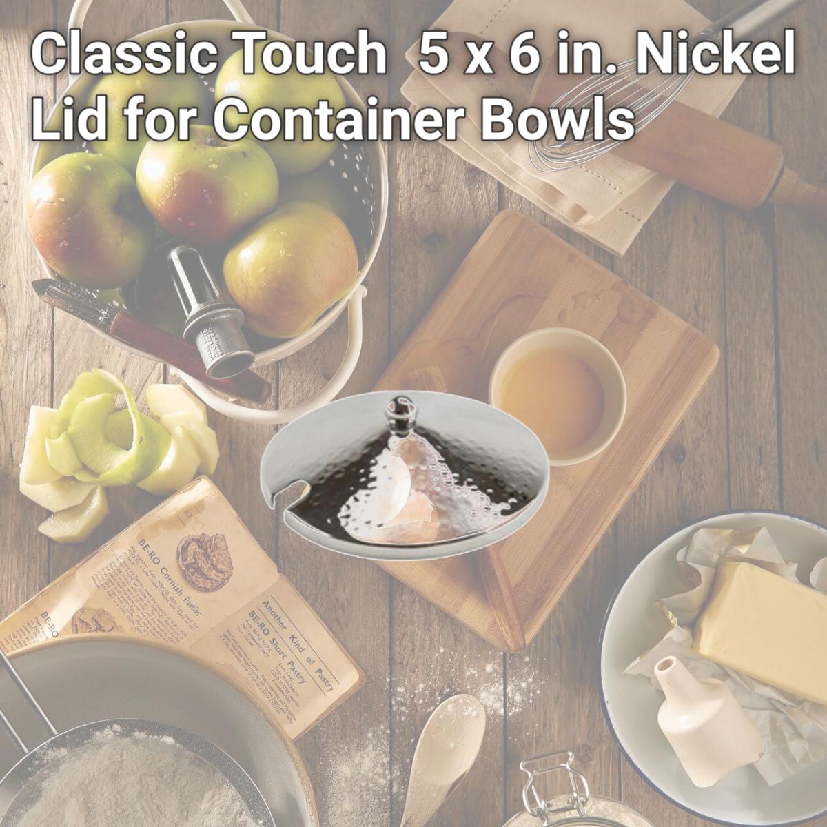 Picture of Classic Touch MDCS 5 x 6 in. Nickel Lid for Container Bowls
