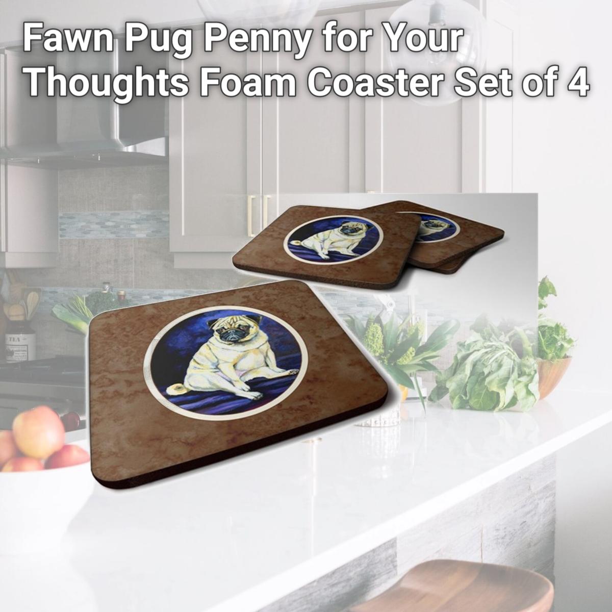 Picture of Carolines Treasures 7026FC Fawn Pug Penny for Your Thoughts Foam Coaster, Set of 4