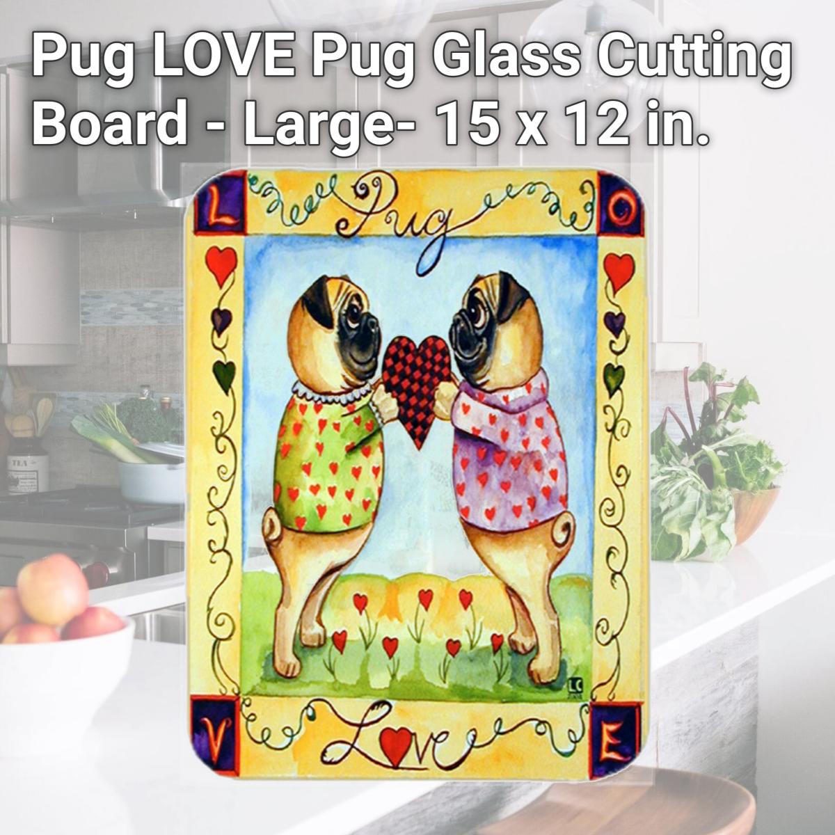 Picture of Carolines Treasures 7046LCB Pug LOVE Pug Glass Cutting Board - Large- 15 x 12 in.