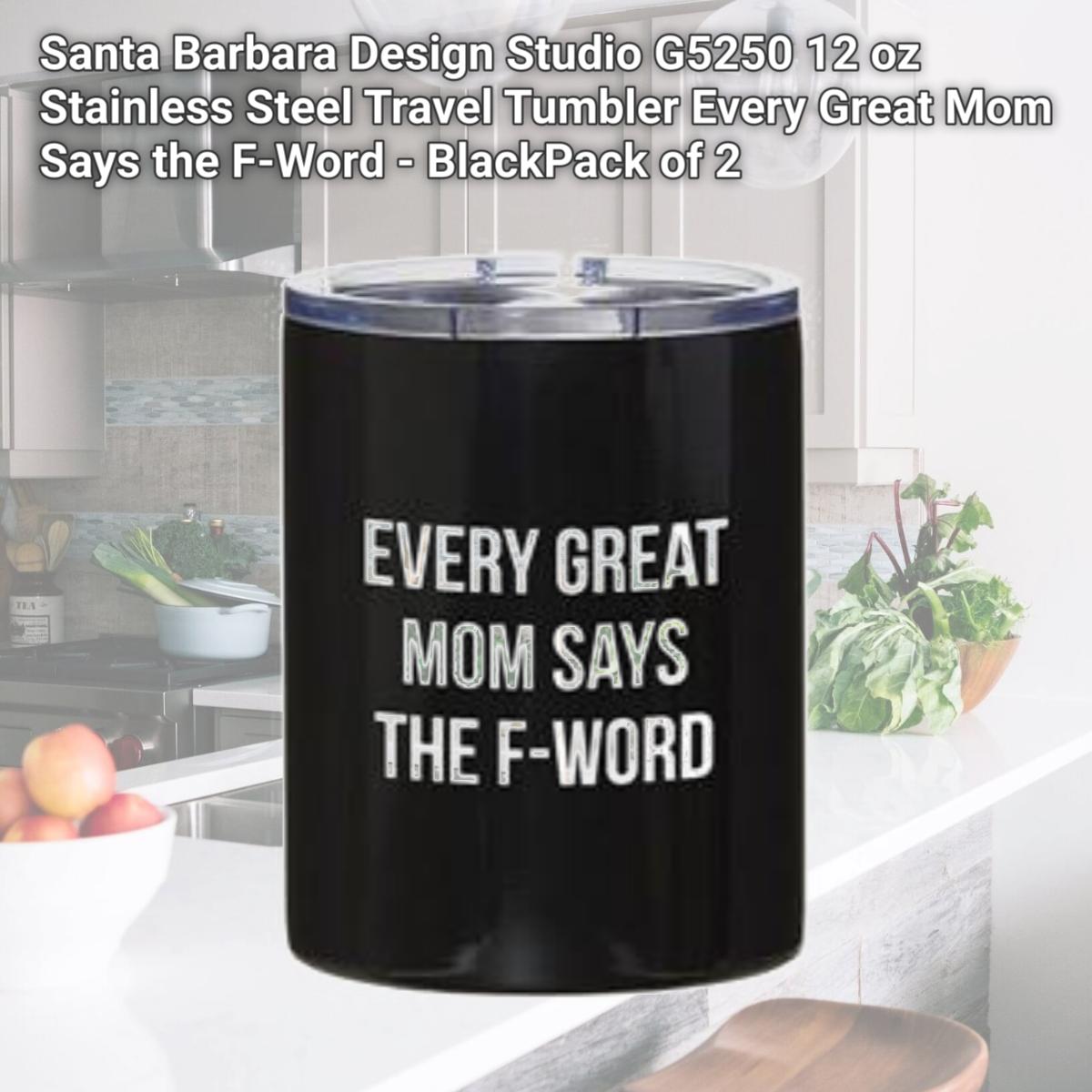 Picture of Santa Barbara Design Studio G5250 12 oz Stainless Steel Travel Tumbler  Every Great Mom Says the F-Word - BlackPack of 2