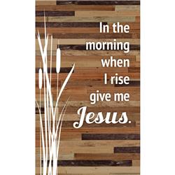 5966 6 X 9 In. In The Morning When I Rise Give Me Jesus Wood Plaque Easel Hanger