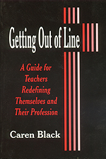 Getting Out Of Line A Guide For Teachers Redefining Themselves And Their Profession, Paperback