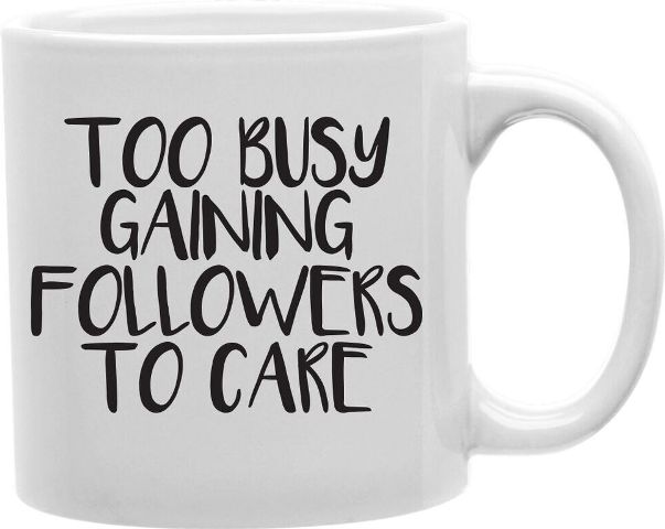 Cmg11-edm-2care Everyday Mug - Too Busy Gaining Followers To Care