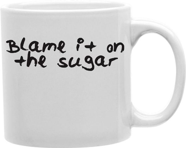 Cmg11-edm-blame Everyday Mug - Blame It On Sugar