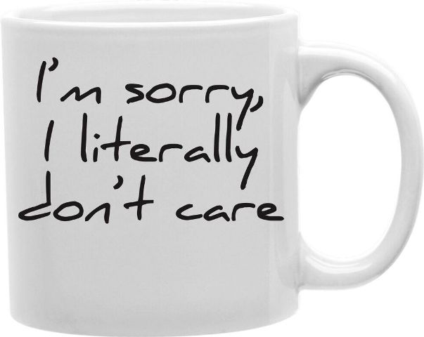 Cmg11-edm-care Everyday Mug - I Am Sorry I Am Littere Dont Care