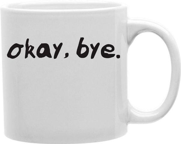 Cmg11-edm-okay Everyday Mug - Okay Bye