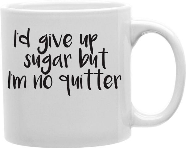 Cmg11-edm-quitter Everyday Mug - I Would Give Up Sugar But I Am Not Quitter