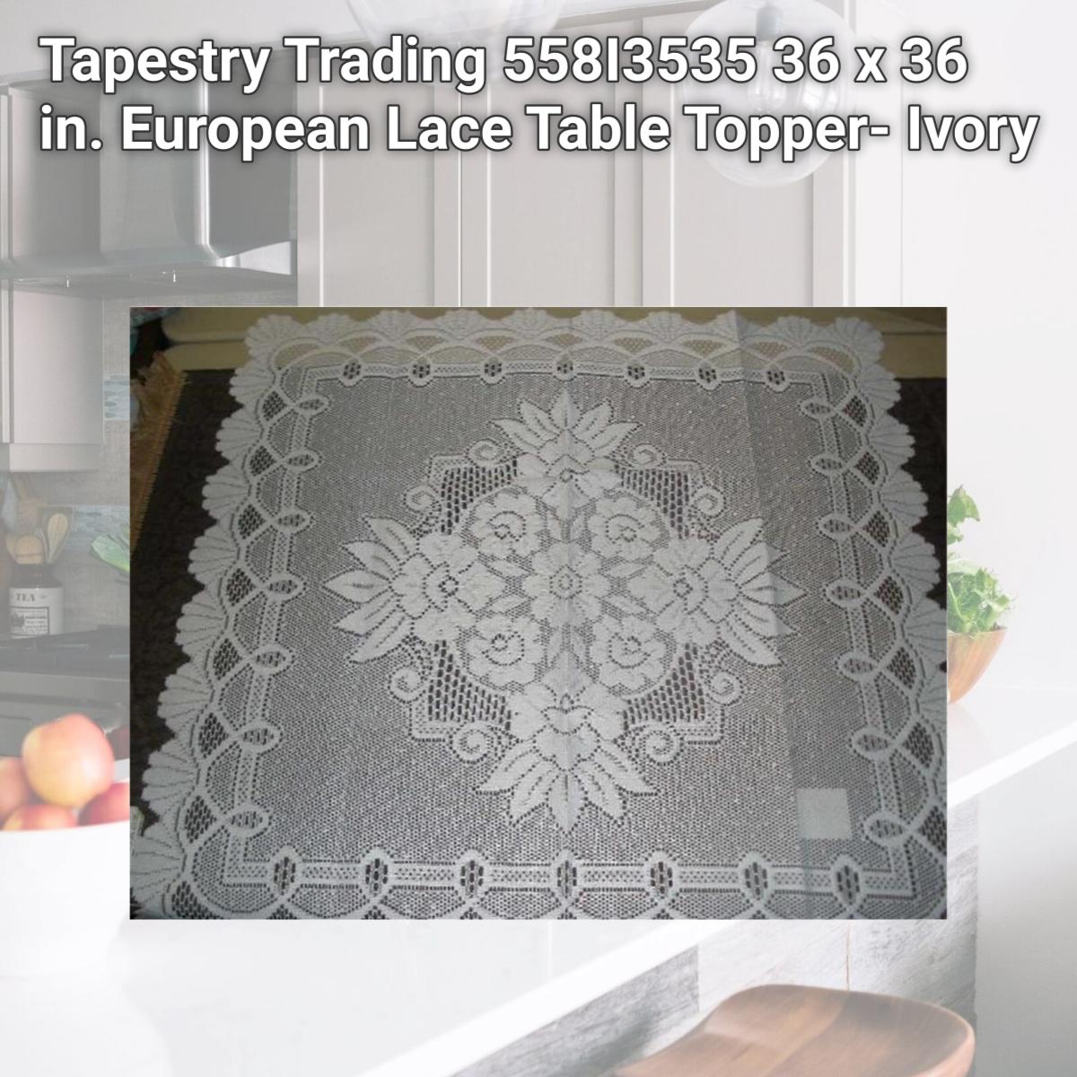 Picture of Tapestry Trading 558I3535 36 x 36 in. European Lace Table Topper- Ivory