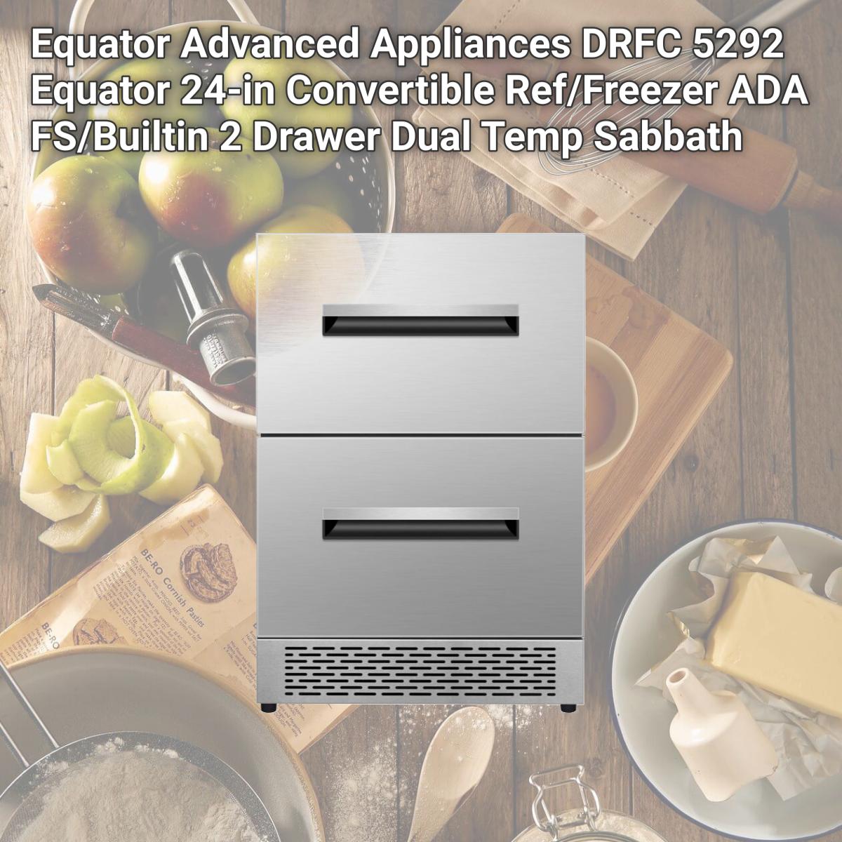 Picture of Equator Advanced Appliances DRFC 5292 Equator 24-in Convertible Ref/Freezer ADA FS/Builtin 2 Drawer Dual Temp Sabbath